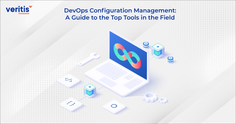 DevOps Configuration Management: A Guide to the Top Tools in the Field