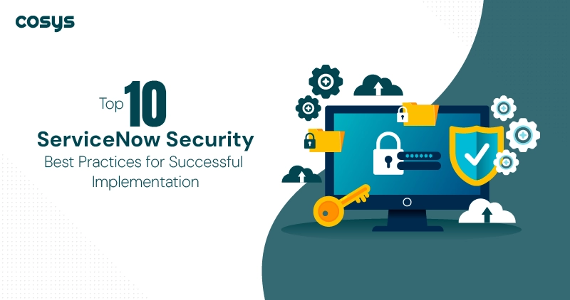 Top 10 ServiceNow Security Best Practices for Successful Implementation